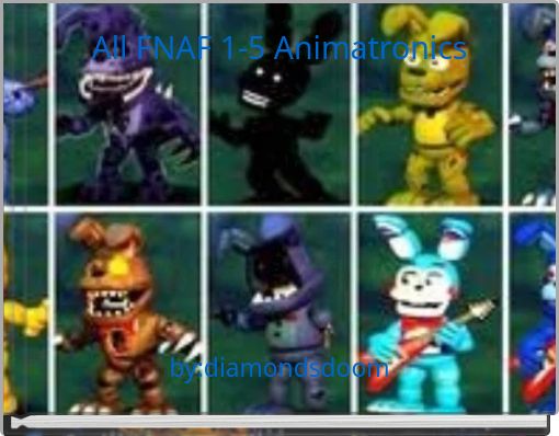 All FNAF 1-5 Animatronics - Free stories online. Create books for